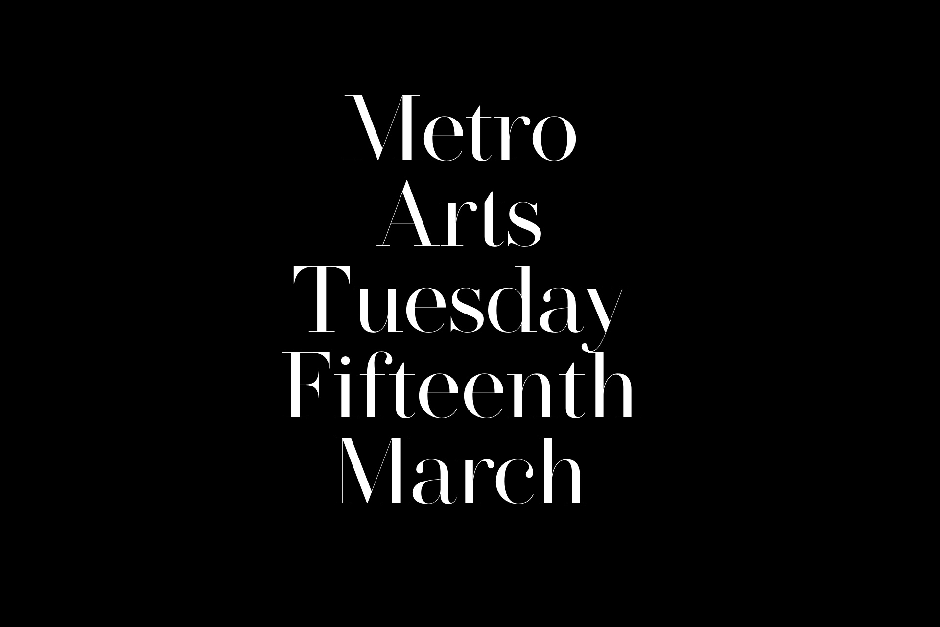 Metro Arts — Tuesday 15 March