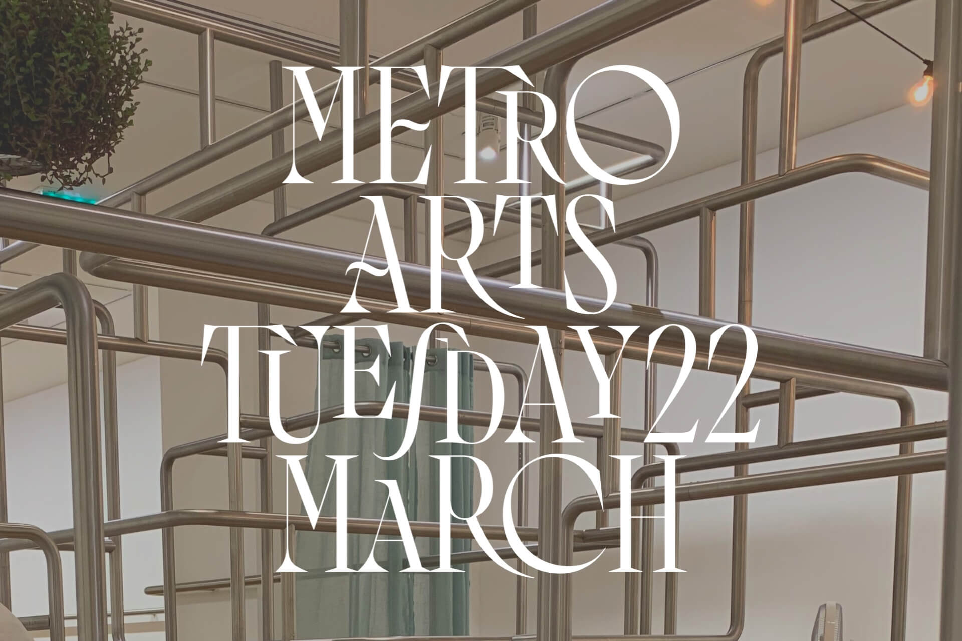 Metro Arts — Tuesday 22 March
